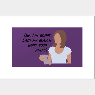 Oh, I'm sorry. Did my back hurt your knife? Posters and Art
